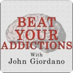 The Beat Your Addictions Podcast From John Giordano